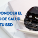 Cómo conocer el estado de salud de tu SSD