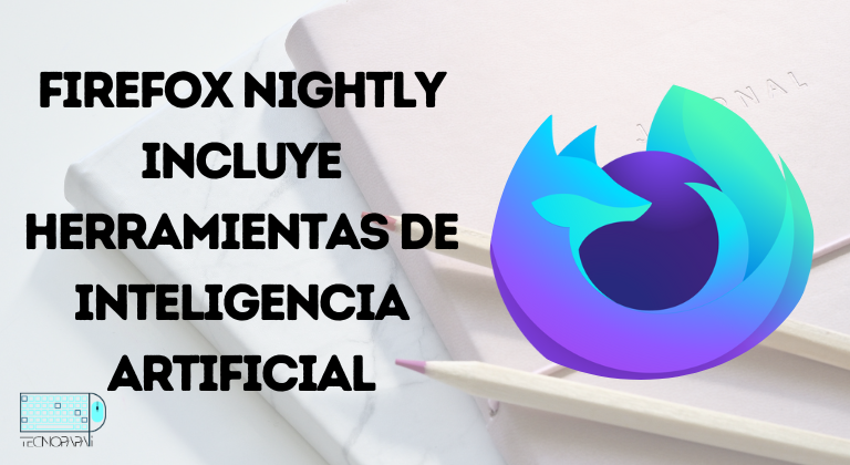 Portada con el título Firefox Nightly incluye herramientas de Inteligencia Artificial y el logo de Firefox Nightly