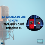 Teclado y Café Episodio 01 - Batalla de los chips