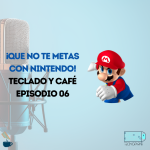 ¡Que no te metas con Nintendo! - Teclado y Café Episodio 06