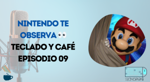 Nintendo te Observa - Teclado y Café Episodio 09